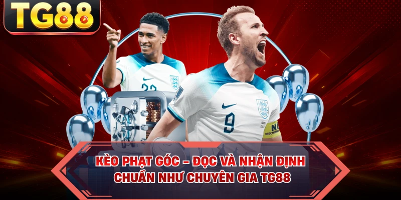 Kèo Phạt Góc - Đọc Và Nhận Định Chuẩn Như Chuyên Gia TG88