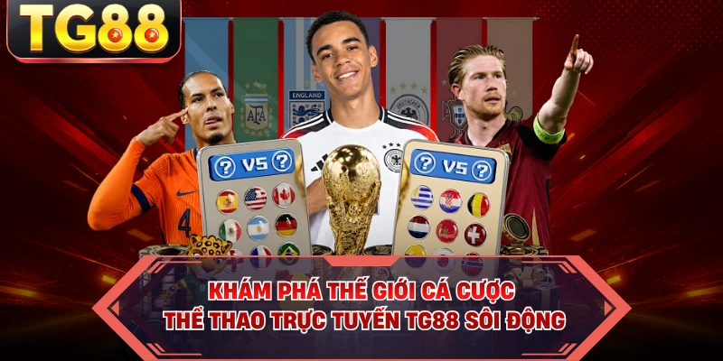 Khám phá thế giới cá cược thể thao trực tuyến TG88 sôi động